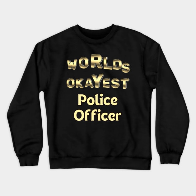 worlds okayest police officer Crewneck Sweatshirt by Love My..